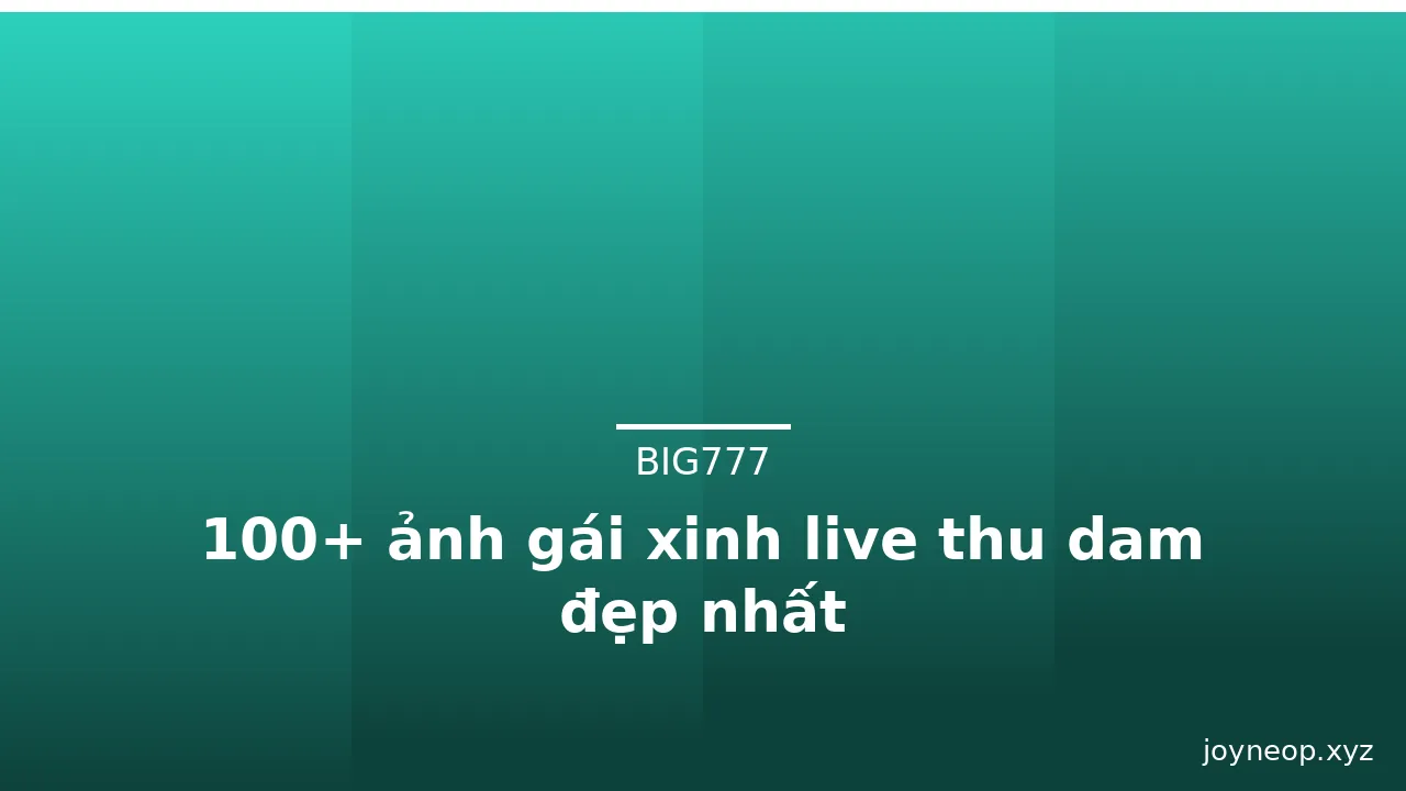 100+ ảnh gái xinh live thu dam đẹp nhất · ảnh 1