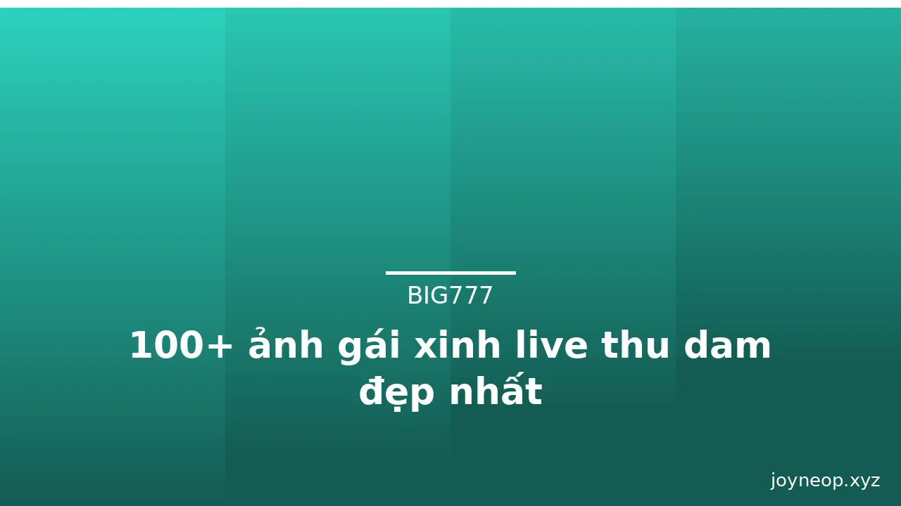 100+ ảnh gái xinh live thu dam đẹp nhất · ảnh 3