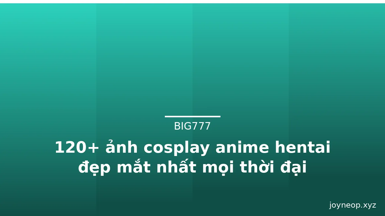 120+ ảnh cosplay anime hentai đẹp mắt nhất mọi thời đại