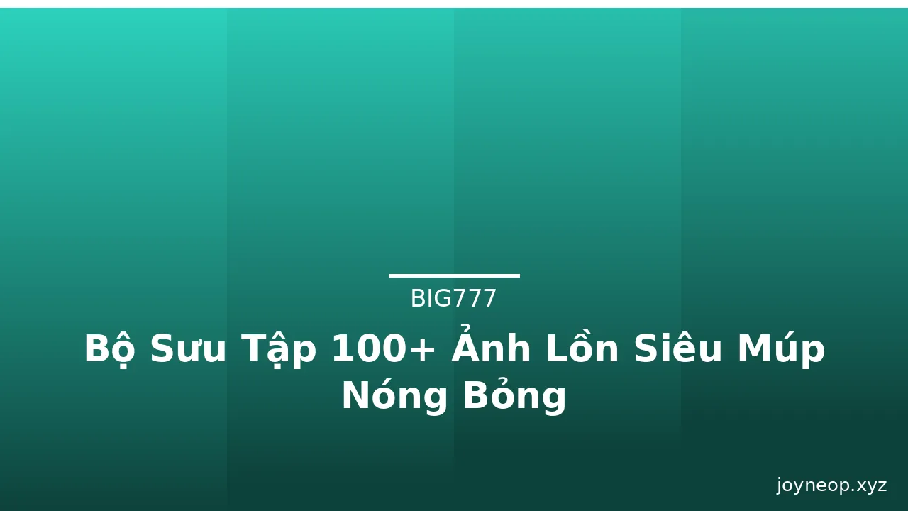 Bộ Sưu Tập 100+ Ảnh Lồn Siêu Múp Nóng Bỏng · ảnh 1