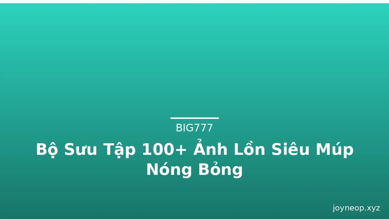 Bộ Sưu Tập 100+ Ảnh Lồn Siêu Múp Nóng Bỏng · ảnh 3