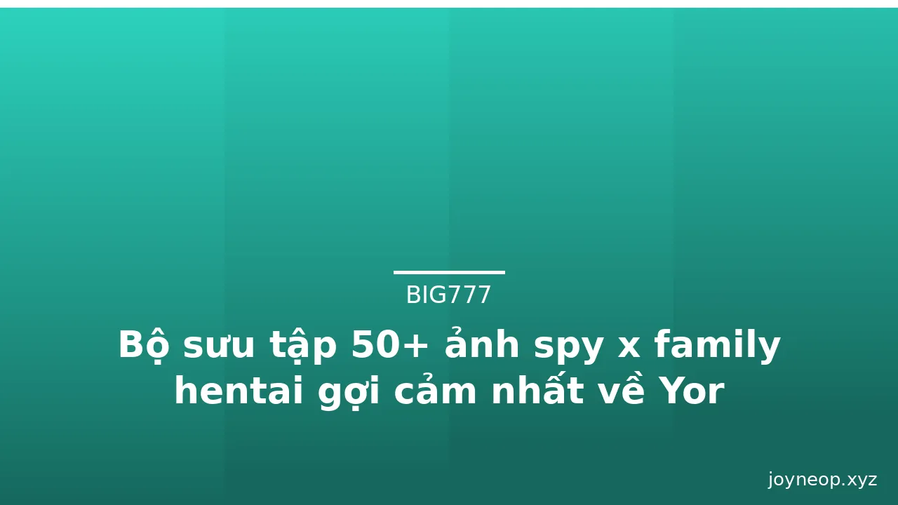 Bộ sưu tập 50+ ảnh spy x family hentai gợi cảm nhất về Yor Forger · ảnh 2