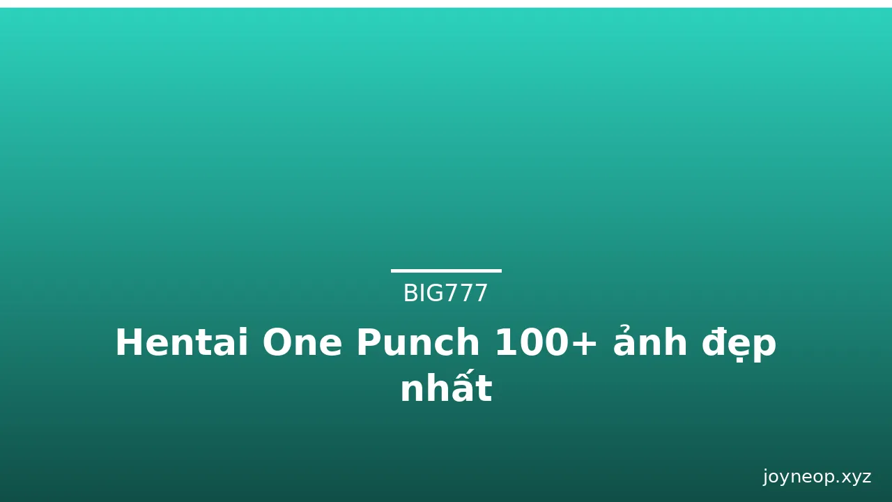 Hentai One Punch 100+ ảnh đẹp nhất
