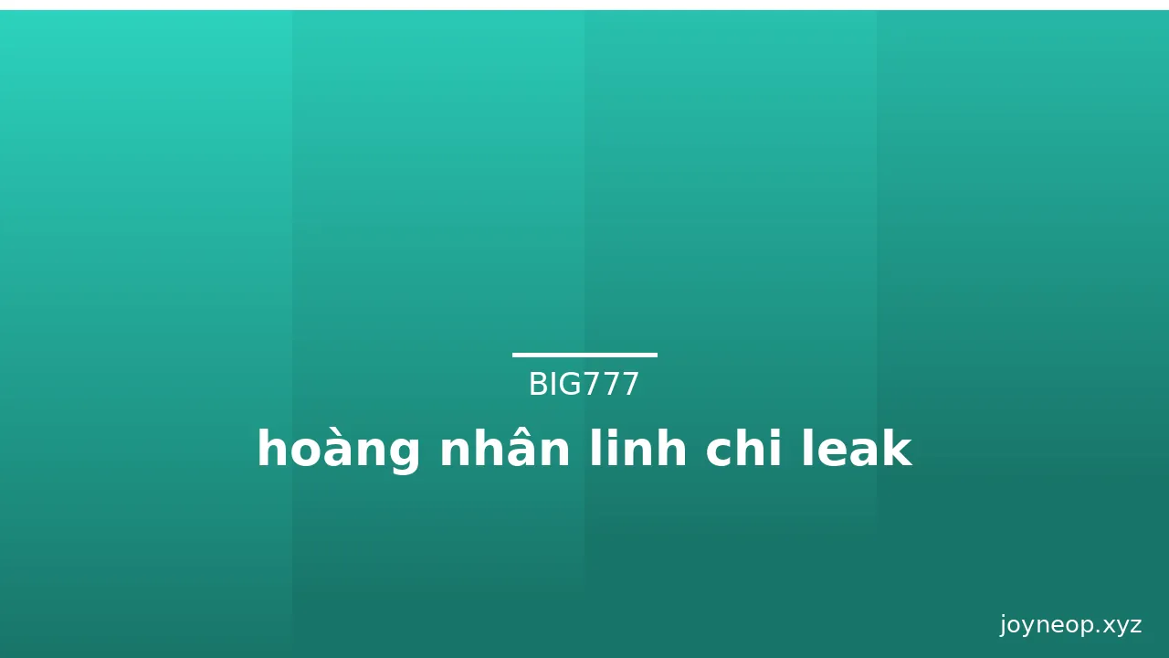 hoàng nhân linh chi leak