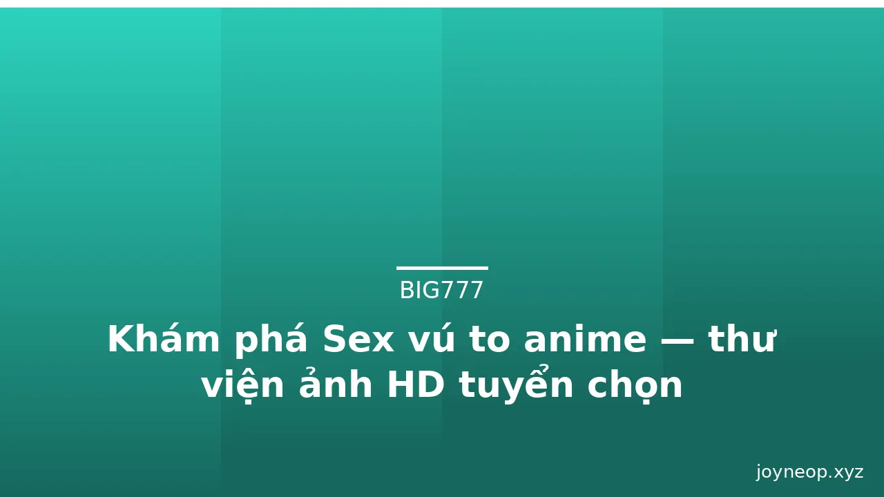 Khám phá Sex vú to anime — thư viện ảnh HD tuyển chọn · ảnh 1