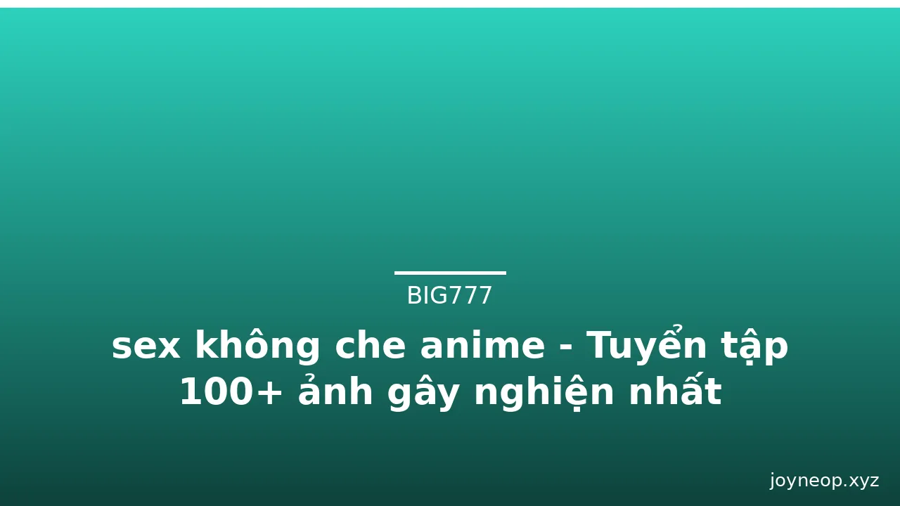 sex không che anime - Tuyển tập 100+ ảnh gây nghiện nhất · ảnh 2