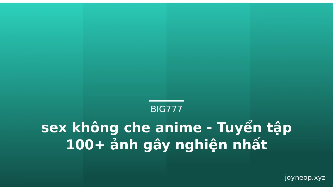 sex không che anime - Tuyển tập 100+ ảnh gây nghiện nhất