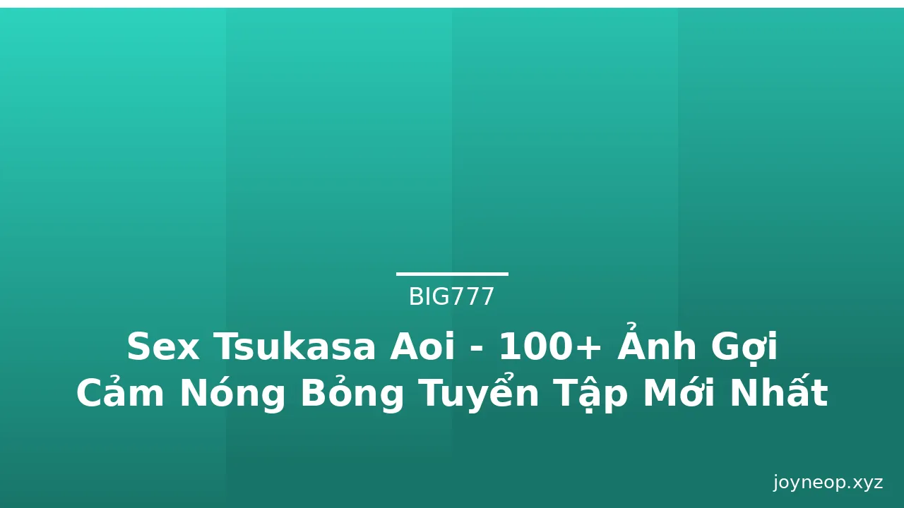 Sex Tsukasa Aoi - 100+ Ảnh Gợi Cảm Nóng Bỏng Tuyển Tập Mới Nhất · ảnh 2