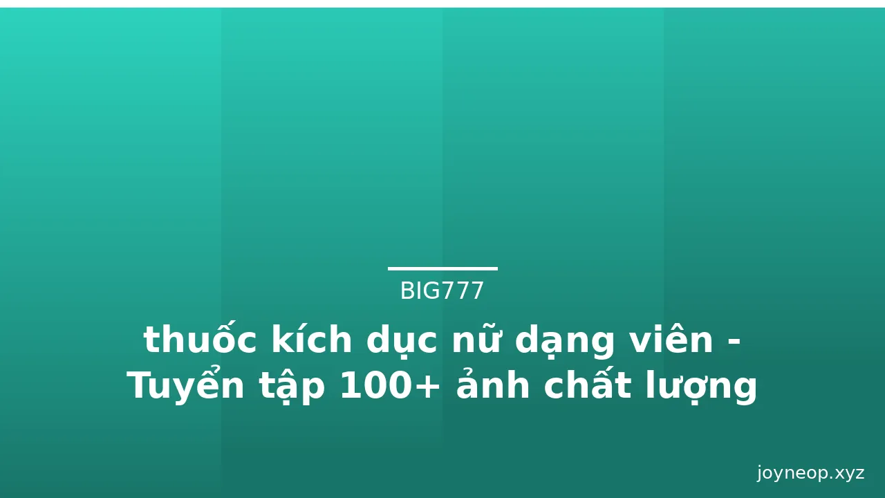 thuốc kích dục nữ dạng viên - Tuyển tập 100+ ảnh chất lượng cao · ảnh 1