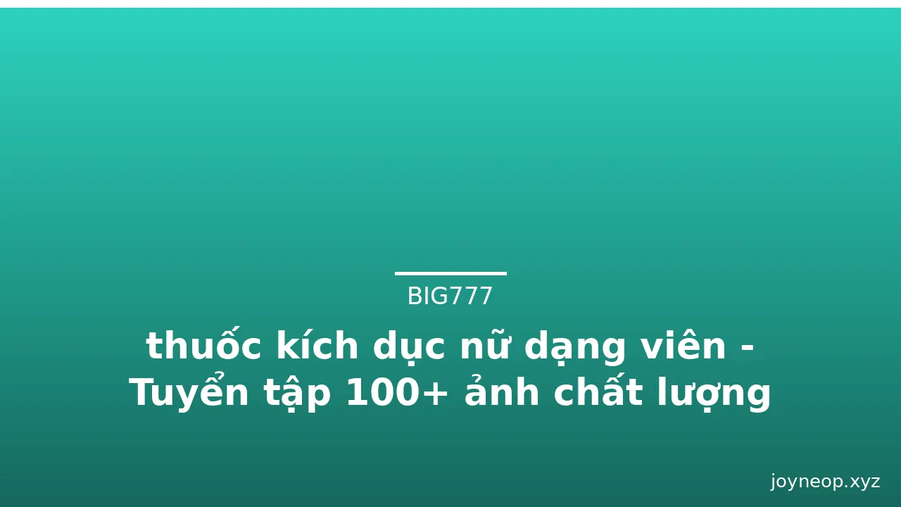 thuốc kích dục nữ dạng viên - Tuyển tập 100+ ảnh chất lượng cao