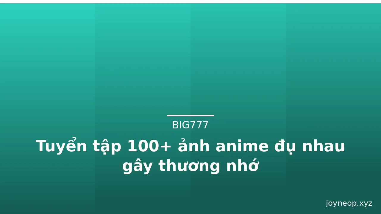 Tuyển tập 100+ ảnh anime đụ nhau gây thương nhớ · ảnh 2