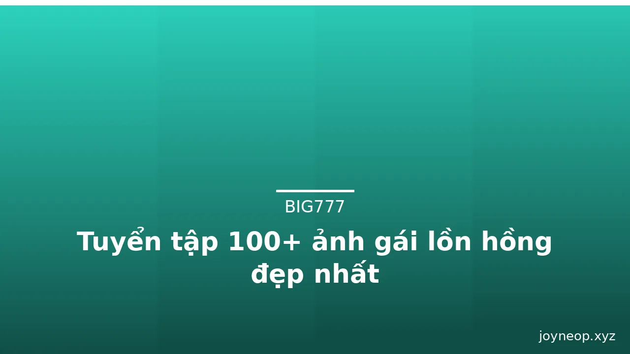 Tuyển tập 100+ ảnh gái lồn hồng đẹp nhất