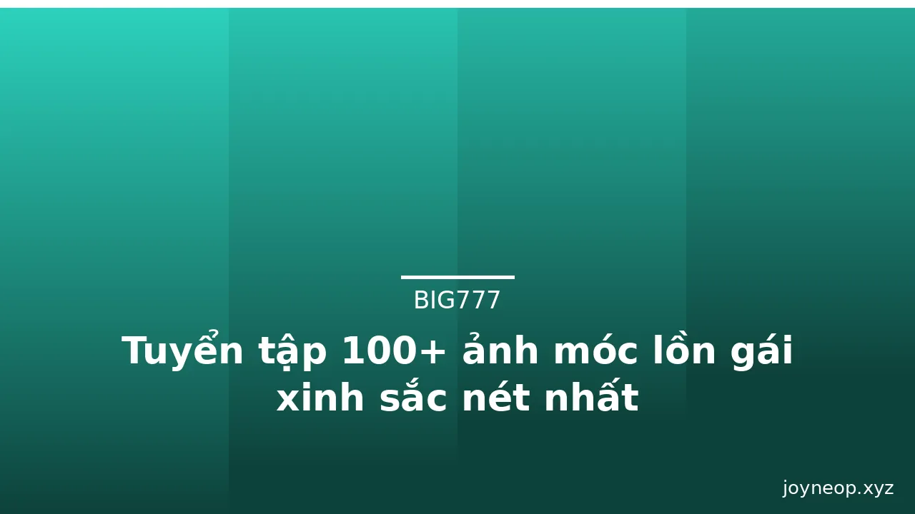 Tuyển tập 100+ ảnh móc lồn gái xinh sắc nét nhất