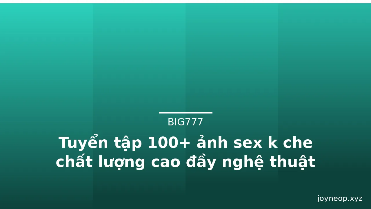 Tuyển tập 100+ ảnh sex k che chất lượng cao đầy nghệ thuật · ảnh 1