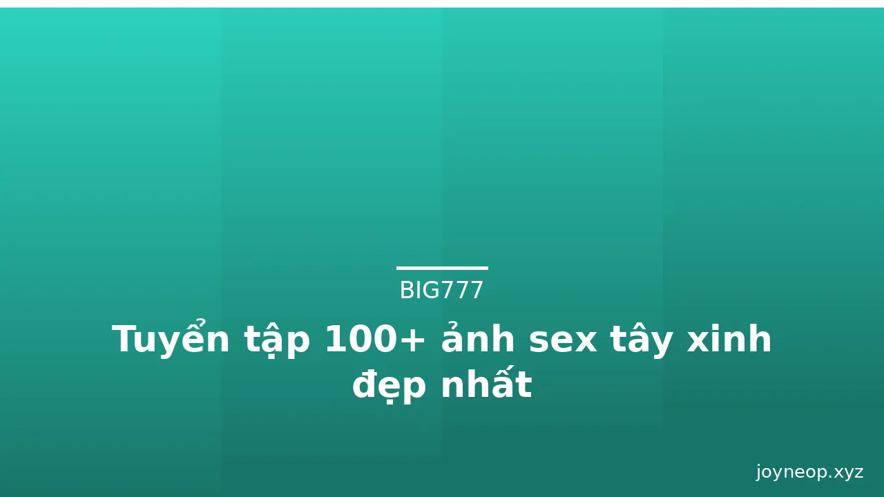 Tuyển tập 100+ ảnh sex tây xinh đẹp nhất