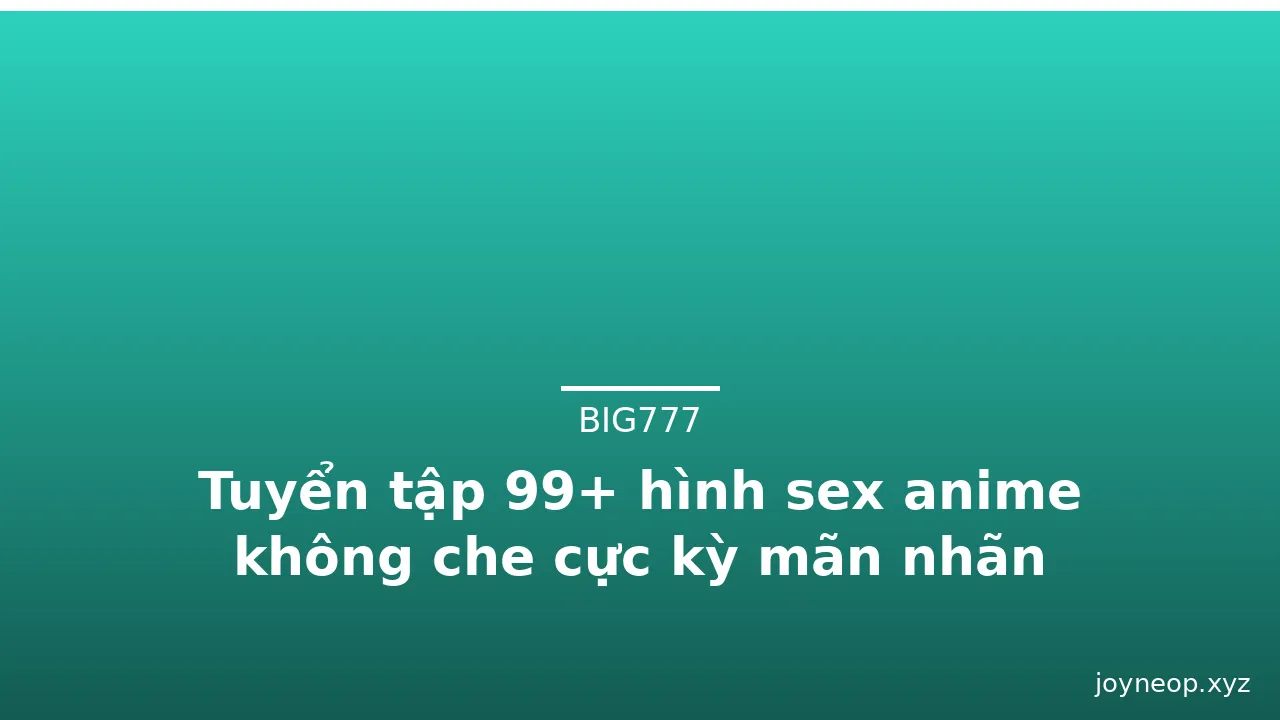 Tuyển tập 99+ hình sex anime không che cực kỳ mãn nhãn · ảnh 3